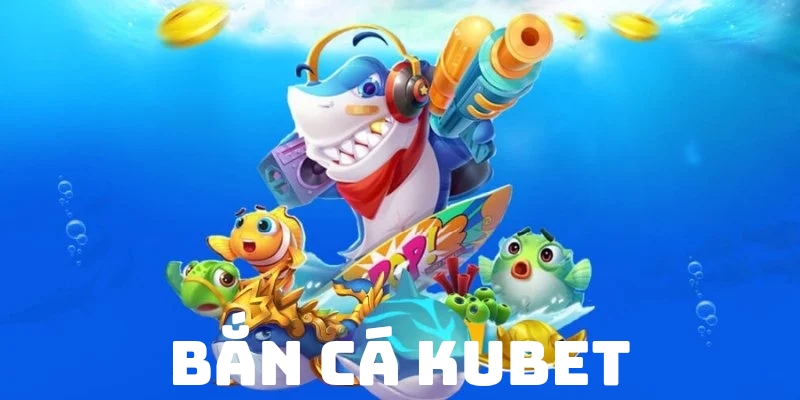 Ban ca kubet