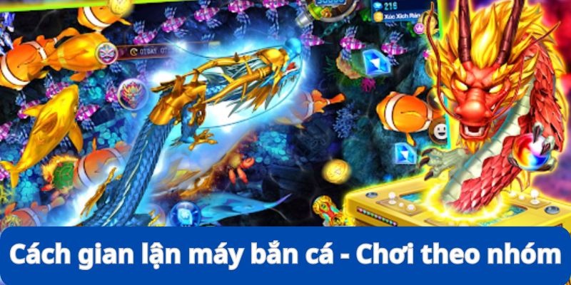 Chơi theo nhóm cũng giúp gian lận được lợi nhuận lớn