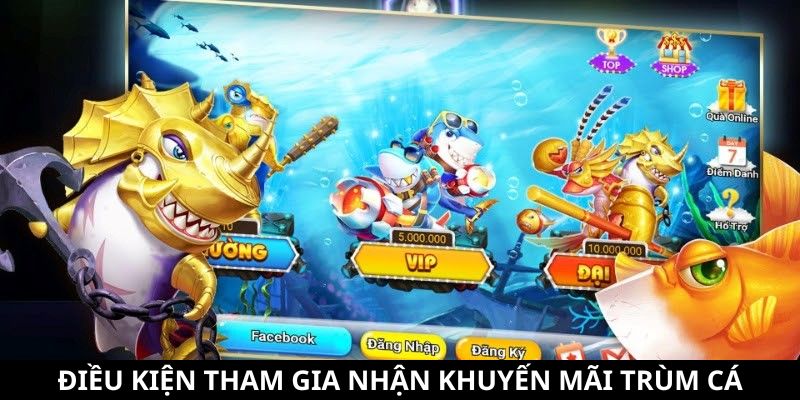 Điều kiện tham gia nhận khuyến mãi Trùm Cá