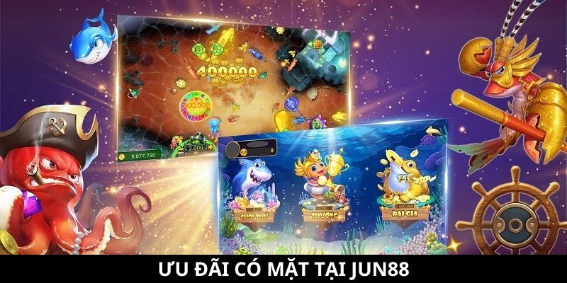 Ưu đãi có mặt tại Jun88