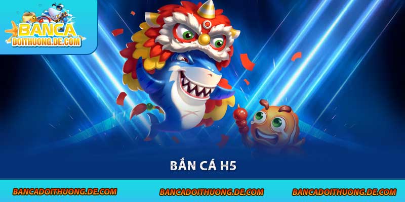 Bắn cá H5