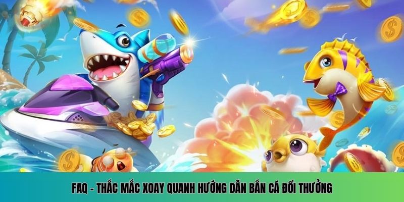 Giải đáp thắc mắc về cách chơi bắn cá đổi thưởng