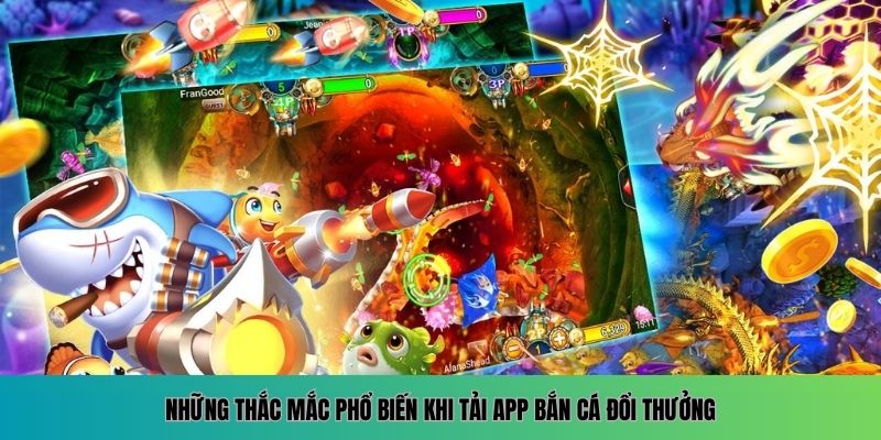 Những vấn đề người chơi hay gặp khi tải app bắn cá đổi thưởng